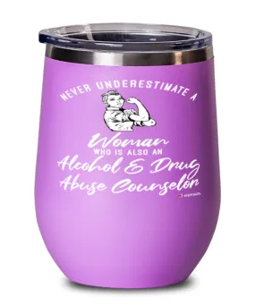 Alcohol Drug Abuse Counselor Wine Glass Never Underestimate A Woman Who Is Also An Alcohol Drug Abuse Counselor 12oz Stainless S