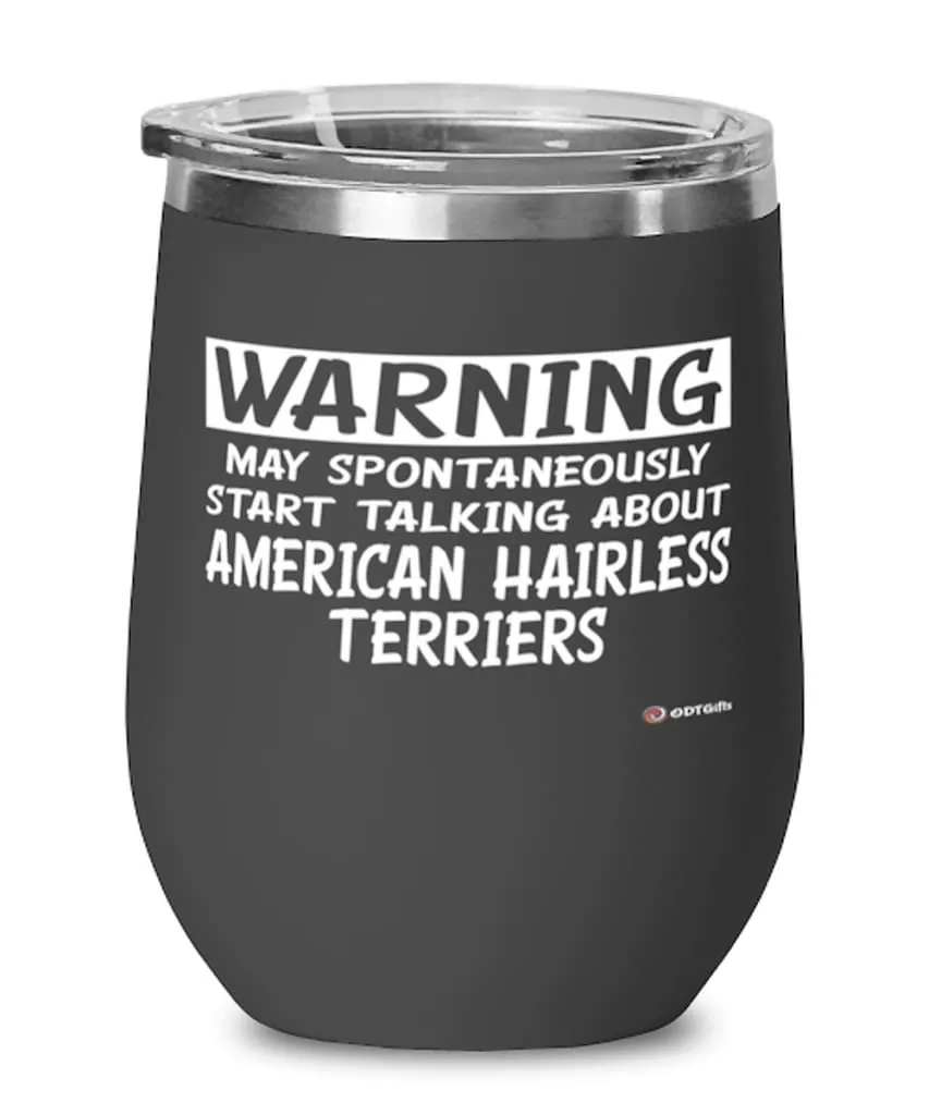 American Hairless Terrier Wine Glass Warning May Spontaneously Start Talking About American Hairless Terriers 12oz Stainless Ste