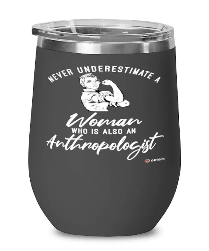 Anthropologist Wine Glass Never Underestimate A Woman Who Is Also An Anthropologist 12oz Stainless Steel Black